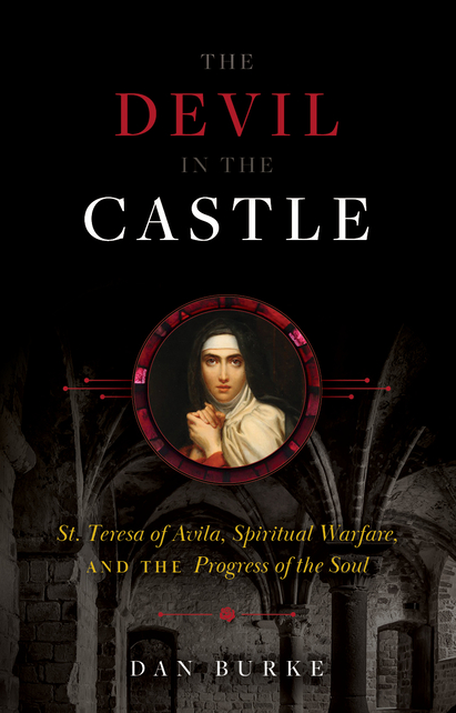 The Devil in the Castle: St. Teresa of Avila, Spiritual Warfare, and the Progress of the Soul