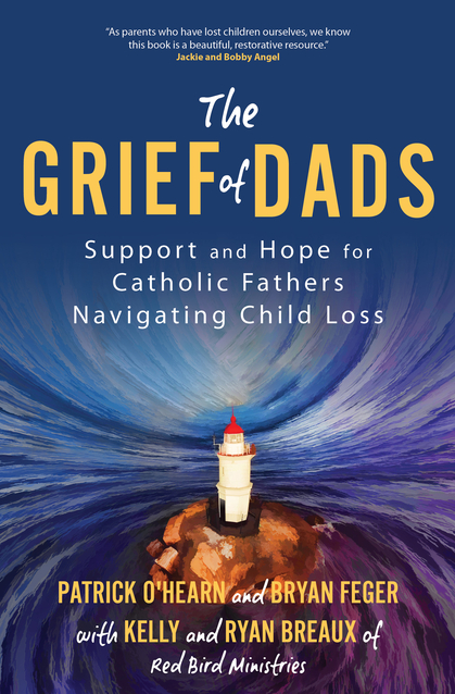 The Grief of Dads: Support and Hope for Catholic Fathers Navigating Child Loss