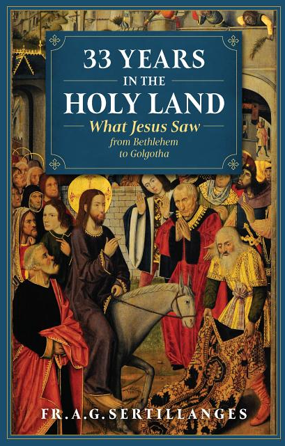 33 Years in the Holy Land: What Jesus Saw from Bethlehem to Golgotha