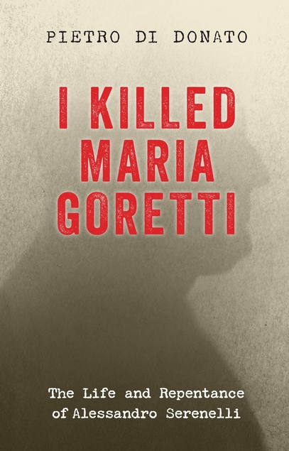 I Killed Maria Goretti: The Life and Repentance of Alessandro Serenelli