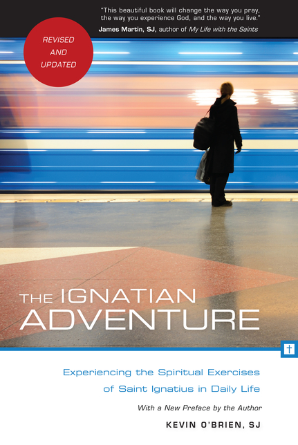 The Ignatian Adventure: Experiencing the Spiritual Exercises of Saint Ignatius in Daily Life