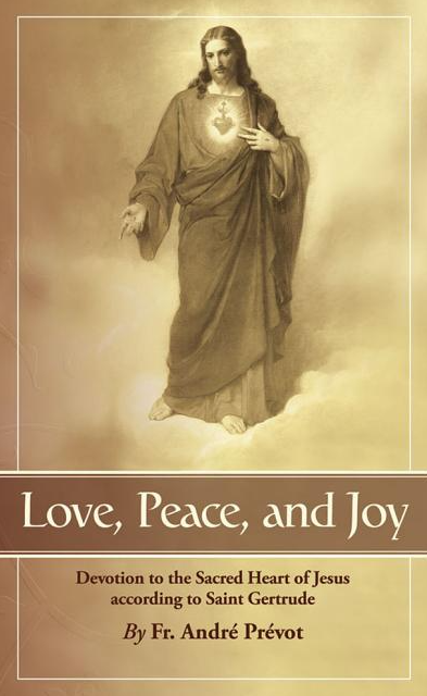 Love, Peace and Joy: Devotion to the Sacred Heart of Jesus According to St. Gertrude the Great