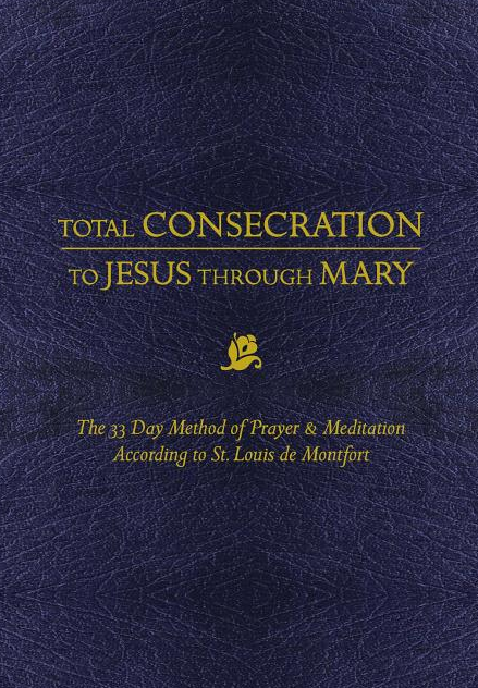 Total Consecration to Jesus Thru Mary: The 33 Day Method of Prayer & Meditation According to St. Louis de Montfort