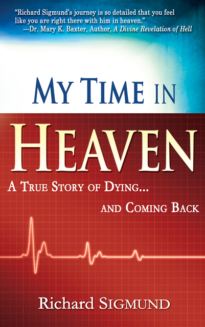 My Time in Heaven: One Man's Remarkable Story of Dying and Coming Back