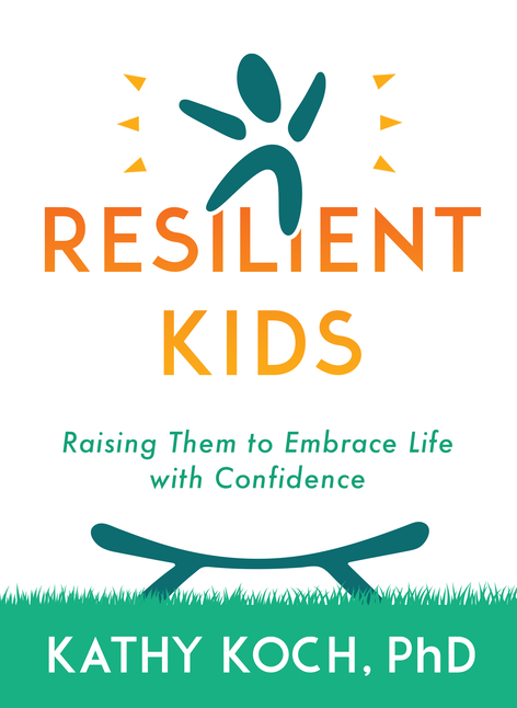 Resilient Kids: Raising Them to Embrace Life with Confidence