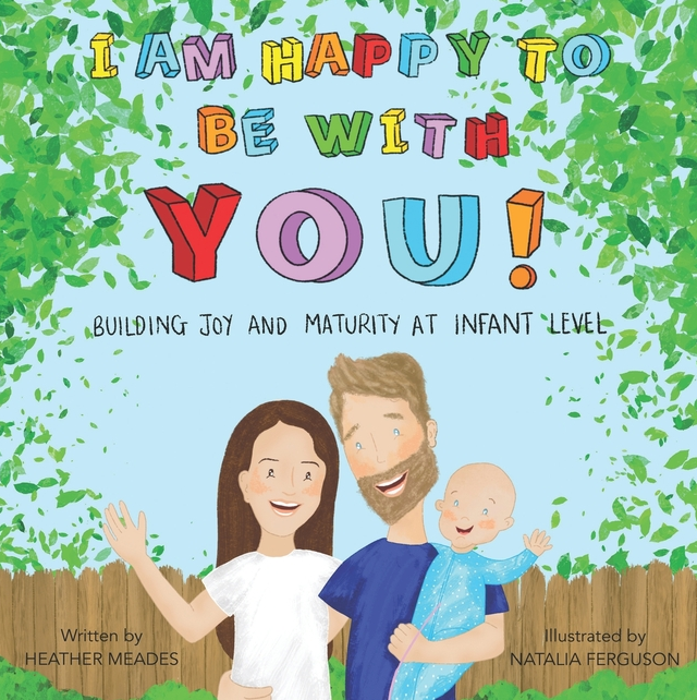I am Happy to be with You: Building Joy and Maturity at Infant Level - Heather Meades