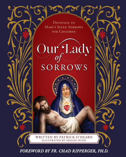 Our Lady of Sorrows: Devotion to Mary's Seven Sorrows for Children