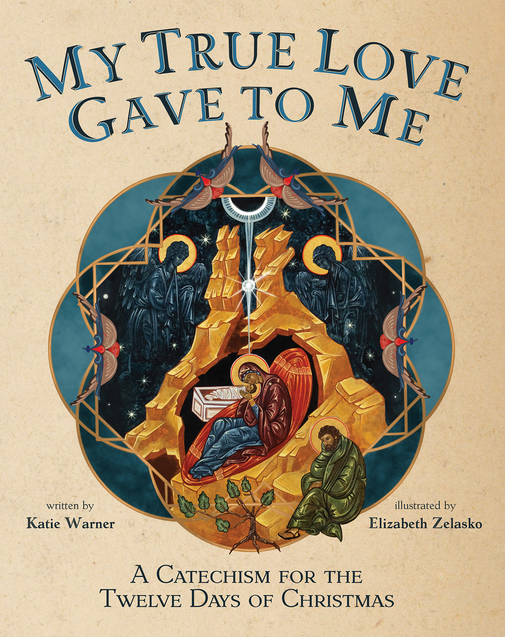 My True Love Gave to Me: A Children's Catechism for the Twelve Days of Christmas