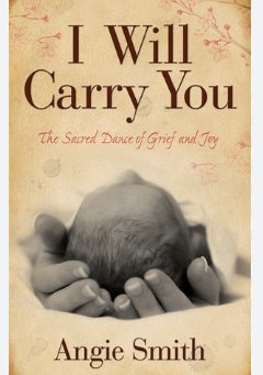 I Will Carry You - The Sacred Dance of Grief and Joy