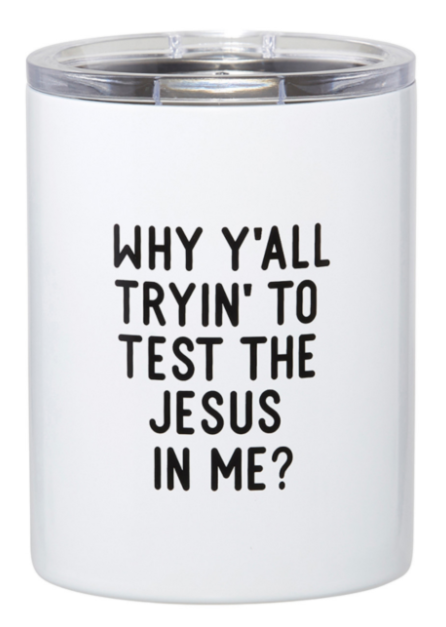 12 oz Stainless Tumbler- Test Jesus In Me