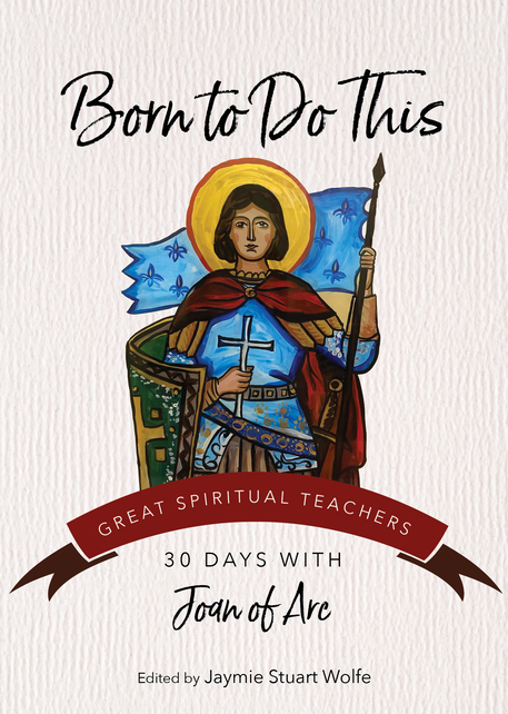 Born to Do This: 30 Days with Joan of Arc