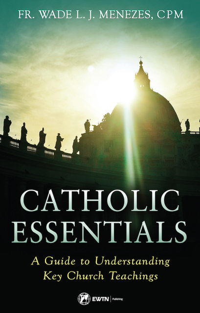 Catholic Essentials: A Guide to Understanding Key Church Teachings