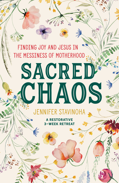 Sacred Chaos: Finding Joy and Jesus in the Messiness of Motherhood