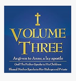 Volume Three - Direction for Our Times As give to Anne, a lay apostle - Part One: God the Father Speaks to His Children, Part Two: The Blessed Mother Speaks to Her Bishops and Priests