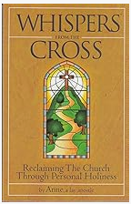 Whispers from the Cross - Reclaiming the Church Through Personal Holiness by Anne, a lay apostle
