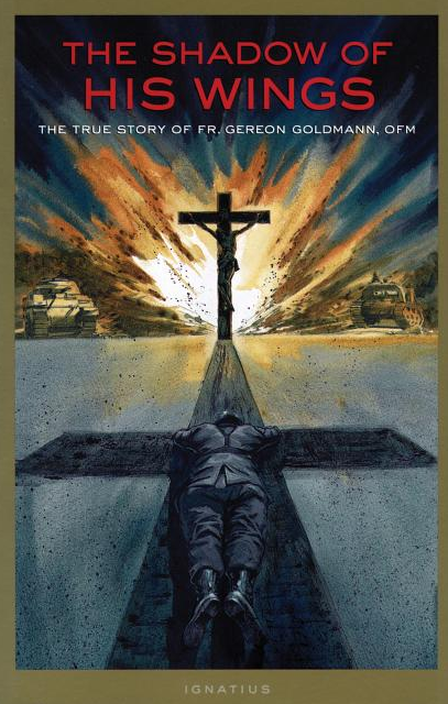 The Shadow of His Wings: The True Story of Fr. Gereon Goldmann, OFM