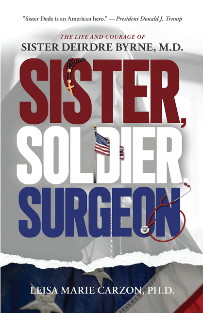 Sister, Soldier, Surgeon: The Life and Courage of Sister Deirdre Byrne, M.D.