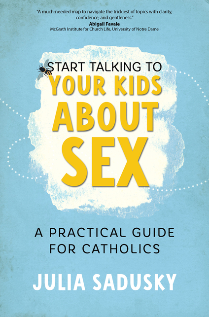 Start Talking to Your Kids about Sex: A Practical Guide for Catholics