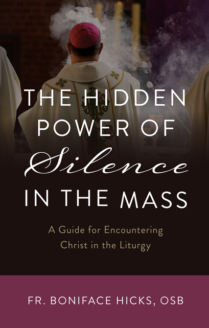 The Hidden Power of Silence in the Mass: A Guide for Encountering Christ in the Liturgy