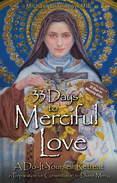 33 Days to Merciful Love: A Do-It-Yourself Retreat in Preparation for Divine Mercy Consecration