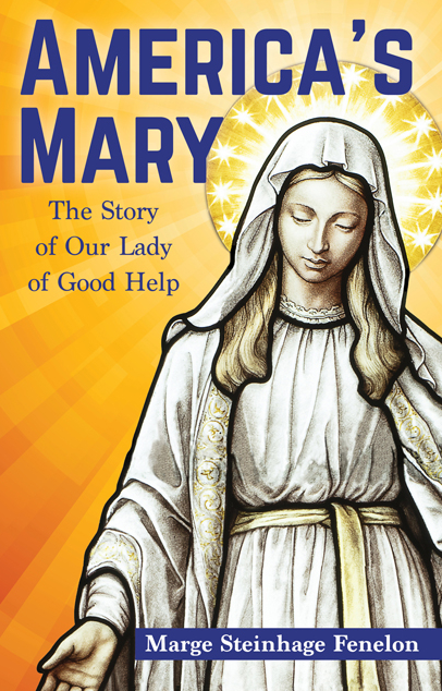 America's Mary: The Story of Our Lady of Good Help