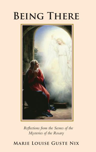 Being There: Reflections from the Scenes of the Mysteries of the Rosary
