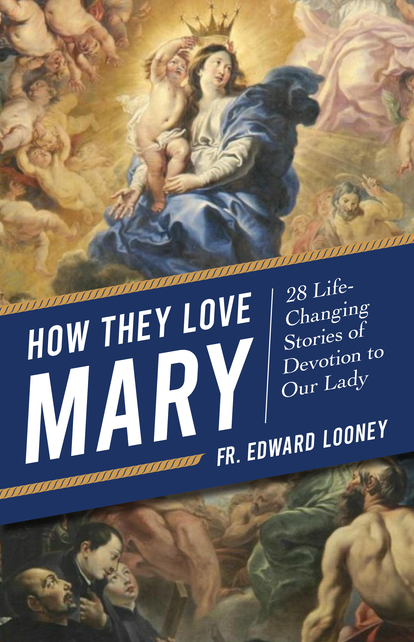 How They Love Mary: 28 Life-Changing Stories of Devotion to Our Lady
