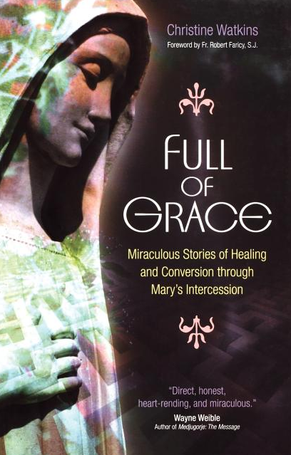 Full of Grace: Miraculous Stories of Healing and Conversion Through Mary's Intercession