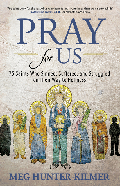 Pray for Us: 75 Saints Who Sinned, Suffered, and Struggled on Their Way to Holiness