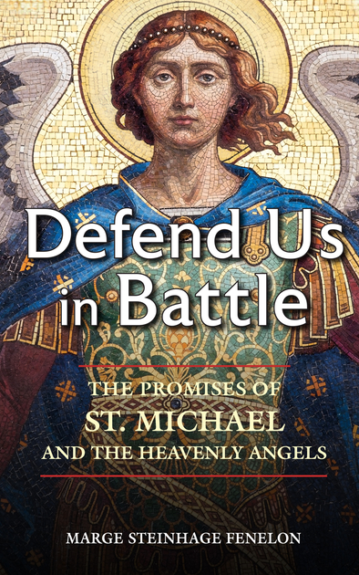 Defend Us in Battle: The Promises of St. Michael and the Heavenly Angels