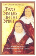Two Sisters in the Spirit: Therese of Lisieux and Elizabeth of the Trinity