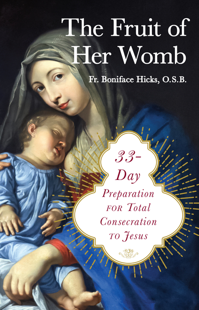 The Fruit of Her Womb: 33-Day Preparation for Total Consecration to Jesus