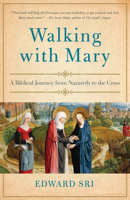 Walking with Mary: A Biblical Journey from Nazareth to the Cross
