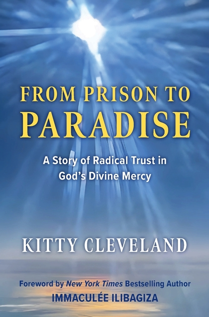 From Prison to Paradise: A Story of Radical Trust in God's Divine Mercy