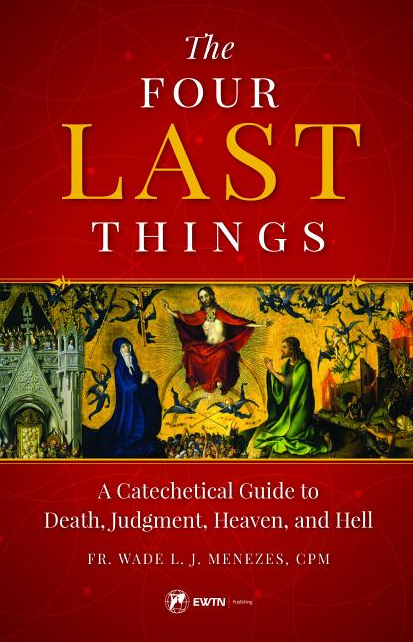 The Four Last Things: A Catechetical Guide to Death, Judgment, Heaven, and Hell