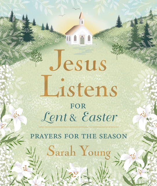 Jesus Listens--For Lent and Easter, Padded Hardcover, with Full Scriptures: Prayers for the Season