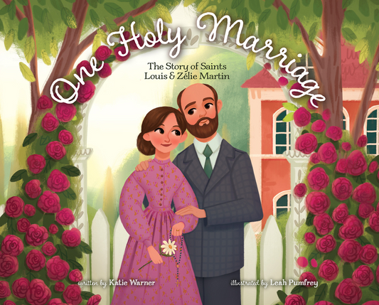 One Holy Marriage: The Story of Louis and Zélie Martin