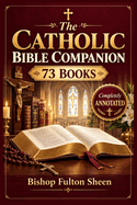 The Catholic Bible Companion 73 Books: Finally Understand All of Scripture and See Christ on Every Page